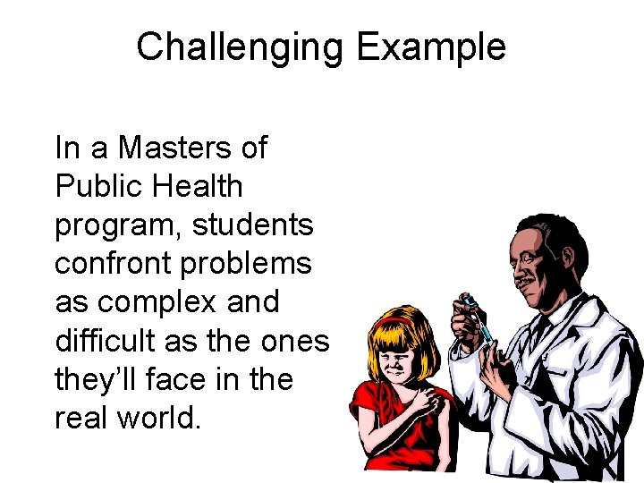 Challenging Example In a Masters of Public Health program, students confront problems as complex