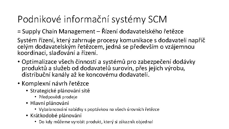 Podnikové informační systémy SCM = Supply Chain Management – Řízení dodavatelského řetězce Systém řízení,
