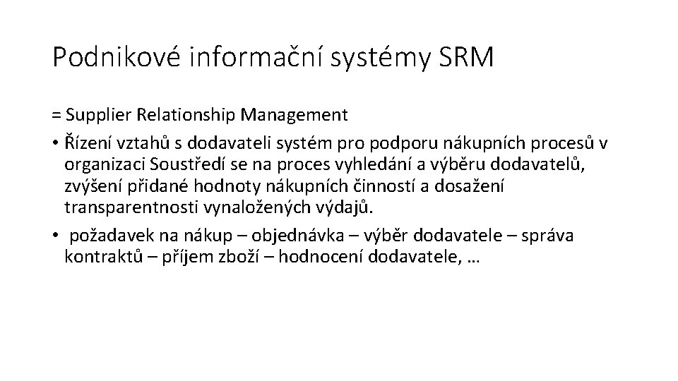 Podnikové informační systémy SRM = Supplier Relationship Management • Řízení vztahů s dodavateli systém