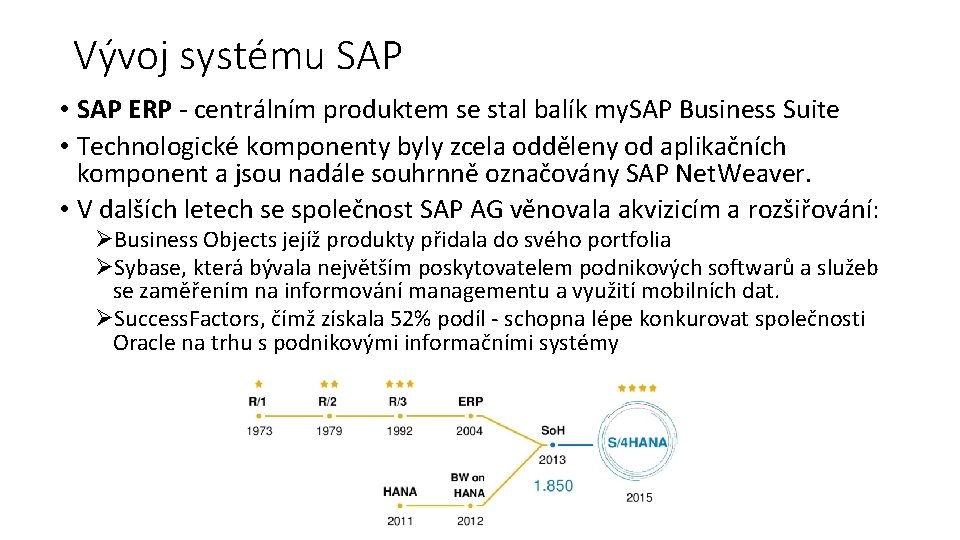 Vývoj systému SAP • SAP ERP - centrálním produktem se stal balík my. SAP