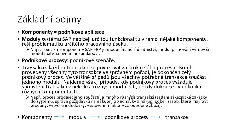 Základní pojmy • Komponenty = podnikové aplikace • Moduly systému SAP nabízejí určitou funkcionalitu