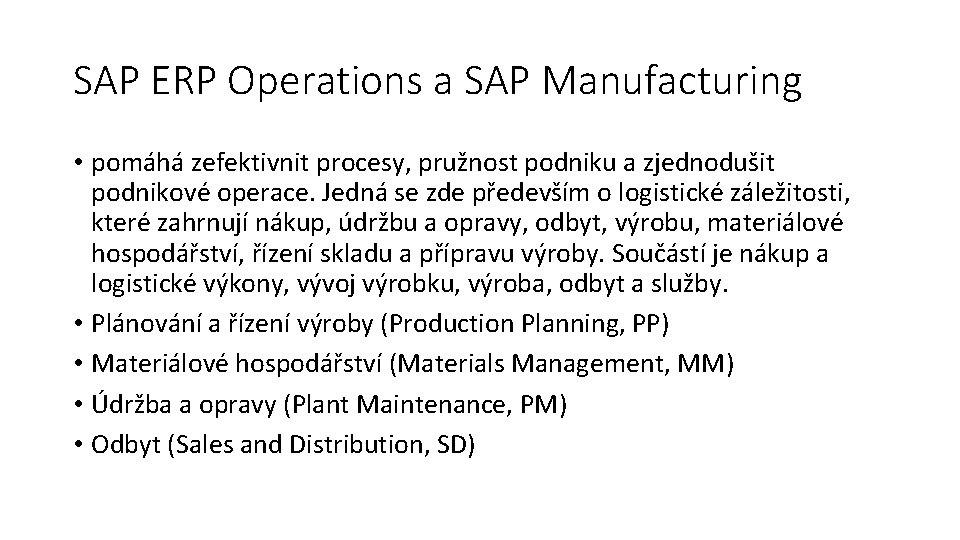 SAP ERP Operations a SAP Manufacturing • pomáhá zefektivnit procesy, pružnost podniku a zjednodušit