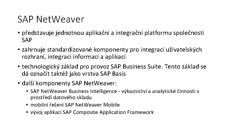 SAP Net. Weaver • představuje jednotnou aplikační a integrační platformu společnosti SAP • zahrnuje