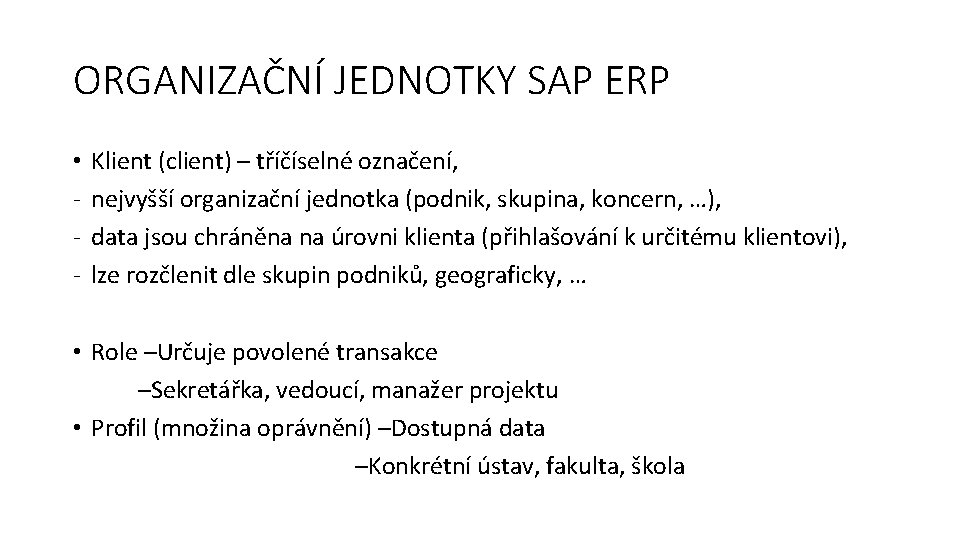 ORGANIZAČNÍ JEDNOTKY SAP ERP • - Klient (client) – tříčíselné označení, nejvyšší organizační jednotka