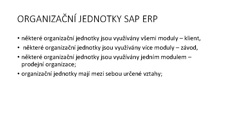 ORGANIZAČNÍ JEDNOTKY SAP ERP • některé organizační jednotky jsou využívány všemi moduly – klient,
