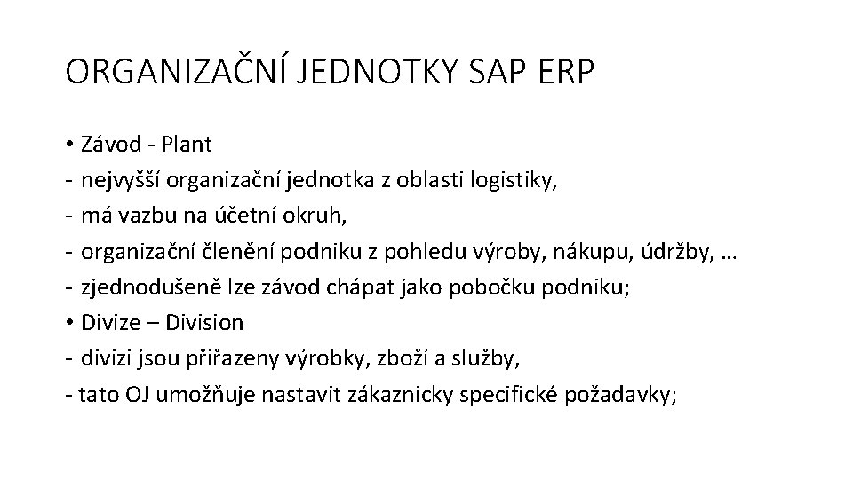 ORGANIZAČNÍ JEDNOTKY SAP ERP • Závod - Plant - nejvyšší organizační jednotka z oblasti