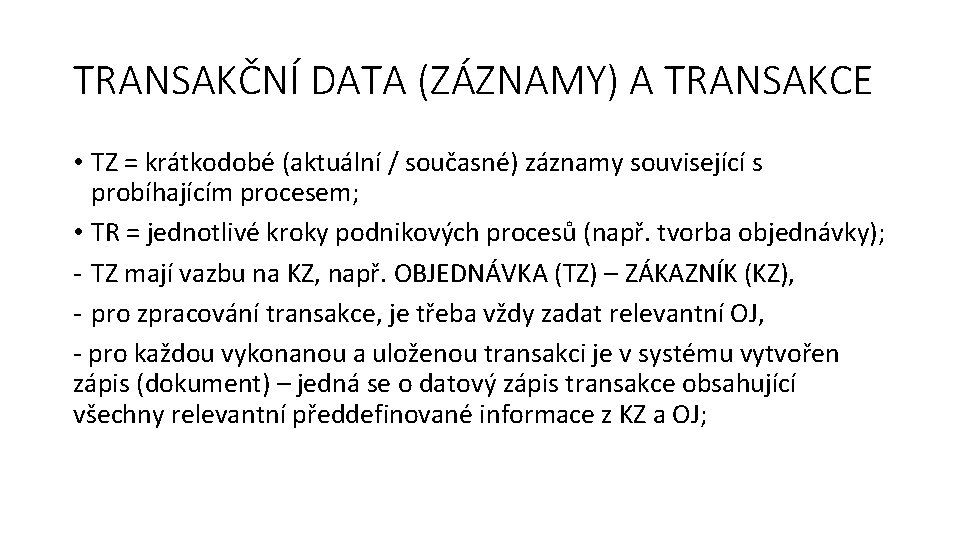 TRANSAKČNÍ DATA (ZÁZNAMY) A TRANSAKCE • TZ = krátkodobé (aktuální / současné) záznamy související