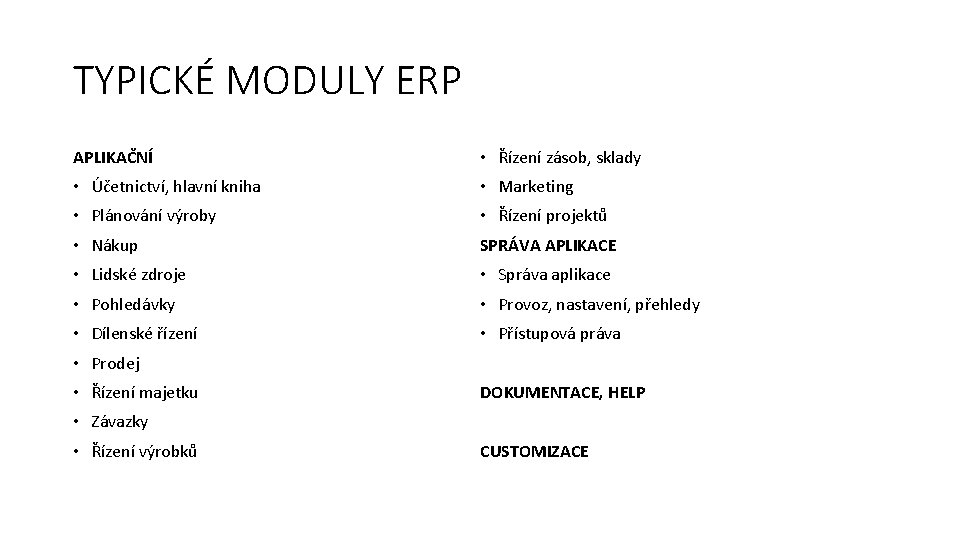 TYPICKÉ MODULY ERP APLIKAČNÍ • Řízení zásob, sklady • Účetnictví, hlavní kniha • Marketing