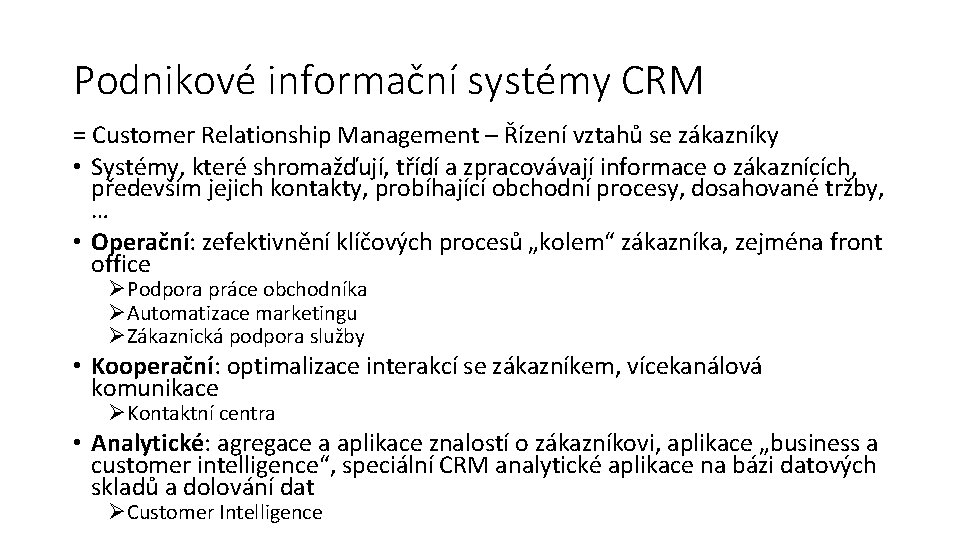 Podnikové informační systémy CRM = Customer Relationship Management – Řízení vztahů se zákazníky •