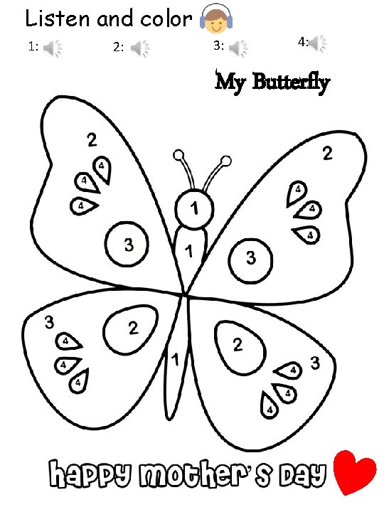 Listen and color 1: 2: 3: 4: My Butterfly 