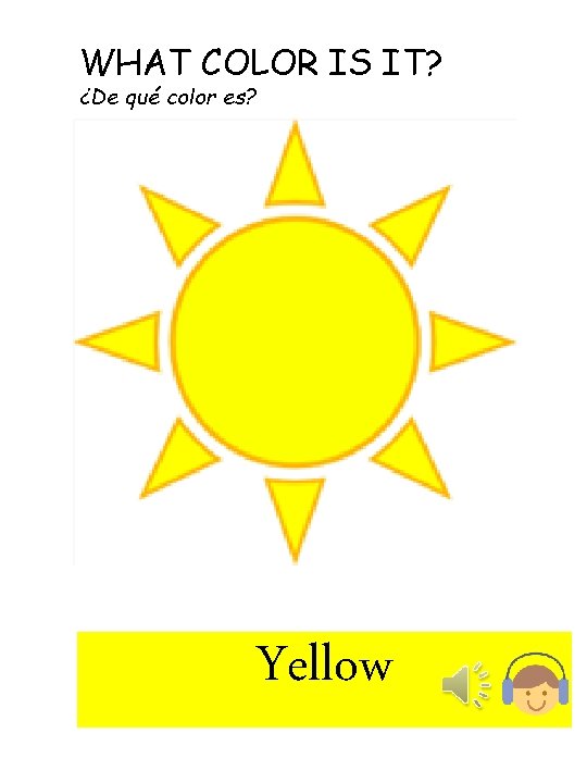 WHAT COLOR IS IT? ¿De qué color es? Yellow 