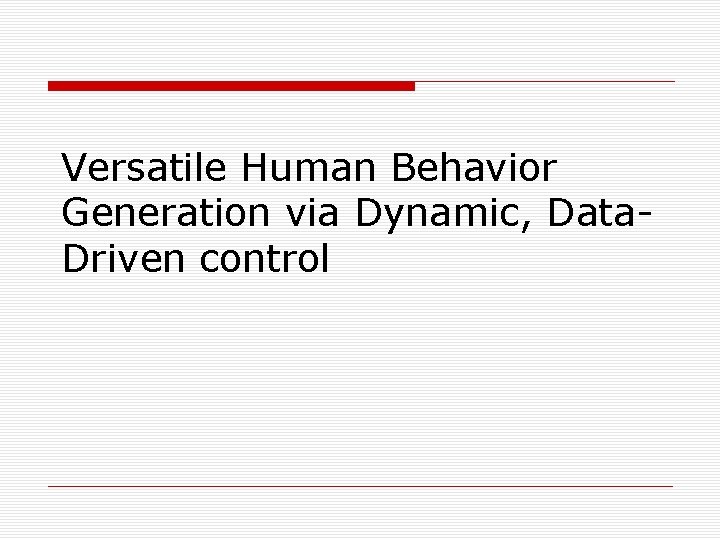 Versatile Human Behavior Generation via Dynamic, Data. Driven control 