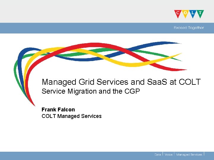 Managed Grid Services and Saa. S at COLT Service Migration and the CGP Frank