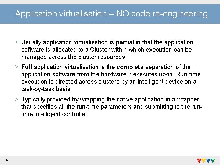 Application virtualisation – NO code re-engineering > Usually application virtualisation is partial in that