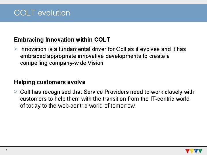 COLT evolution Embracing Innovation within COLT > Innovation is a fundamental driver for Colt