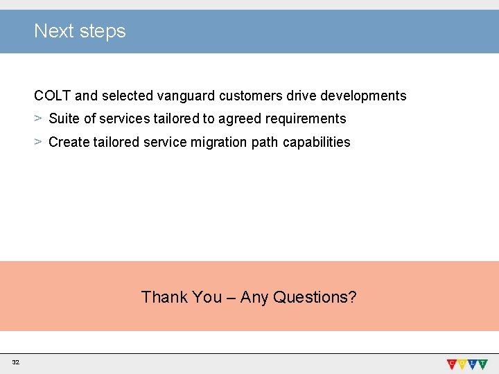 Next steps COLT and selected vanguard customers drive developments > Suite of services tailored