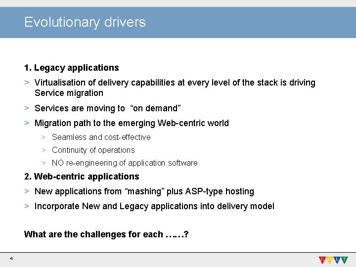 Evolutionary drivers 1. Legacy applications > Virtualisation of delivery capabilities at every level of