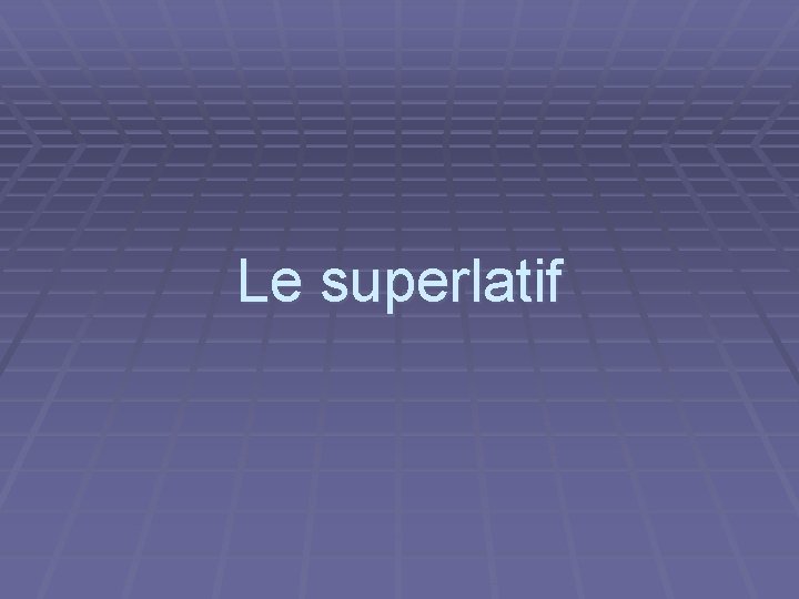 Le superlatif 