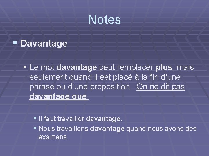 Notes § Davantage § Le mot davantage peut remplacer plus, mais seulement quand il