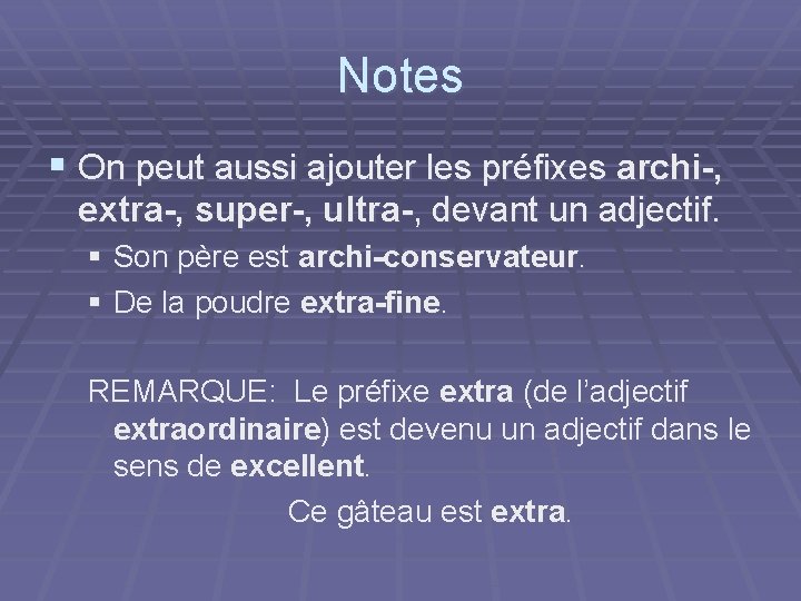 Notes § On peut aussi ajouter les préfixes archi-, extra-, super-, ultra-, devant un