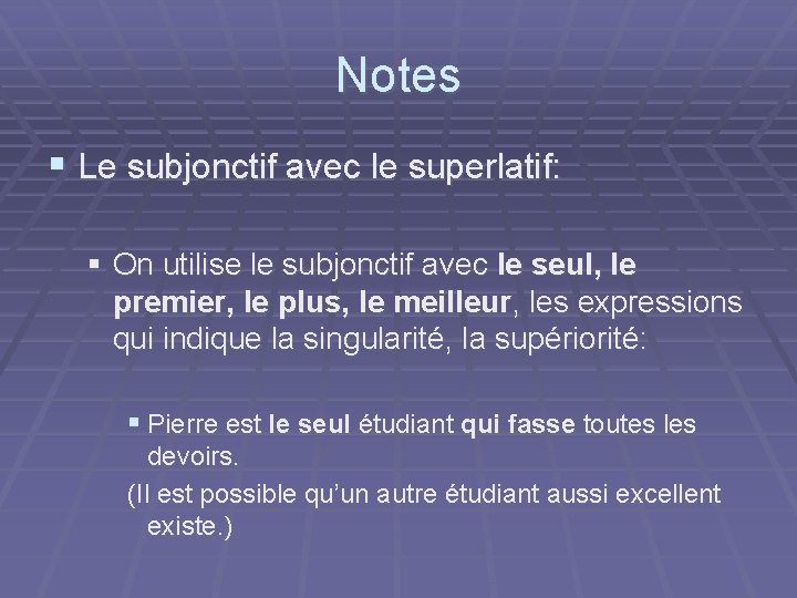 Notes § Le subjonctif avec le superlatif: § On utilise le subjonctif avec le