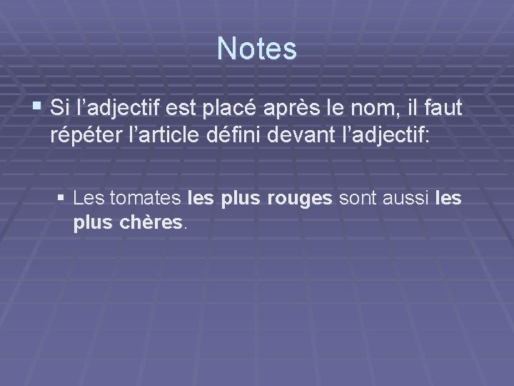 Notes § Si l’adjectif est placé après le nom, il faut répéter l’article défini