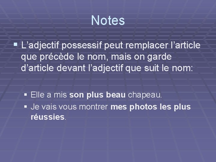 Notes § L’adjectif possessif peut remplacer l’article que précède le nom, mais on garde