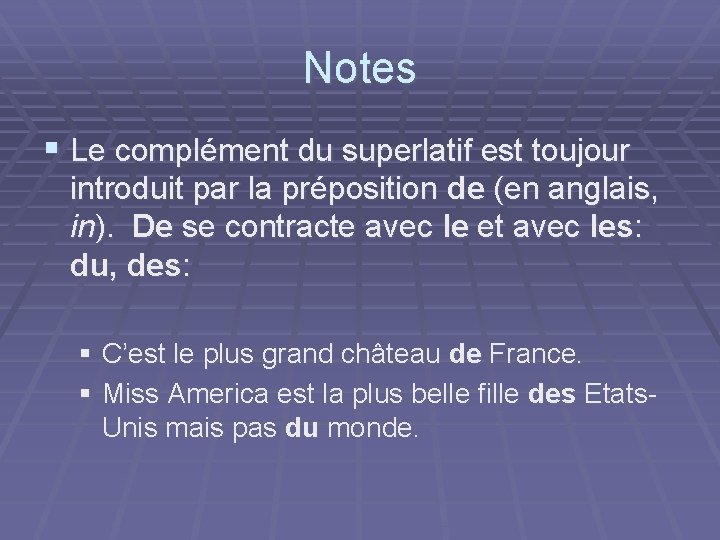 Notes § Le complément du superlatif est toujour introduit par la préposition de (en