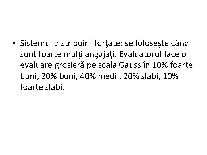  • Sistemul distribuirii forţate: se foloseşte când sunt foarte mulţi angajaţi. Evaluatorul face