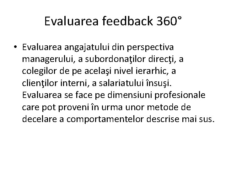 Evaluarea feedback 360° • Evaluarea angajatului din perspectiva managerului, a subordonaţilor direcţi, a colegilor