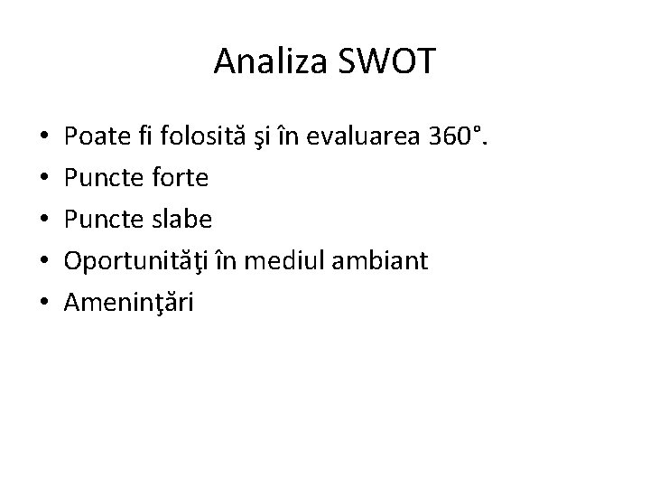 Analiza SWOT • • • Poate fi folosită şi în evaluarea 360°. Puncte forte