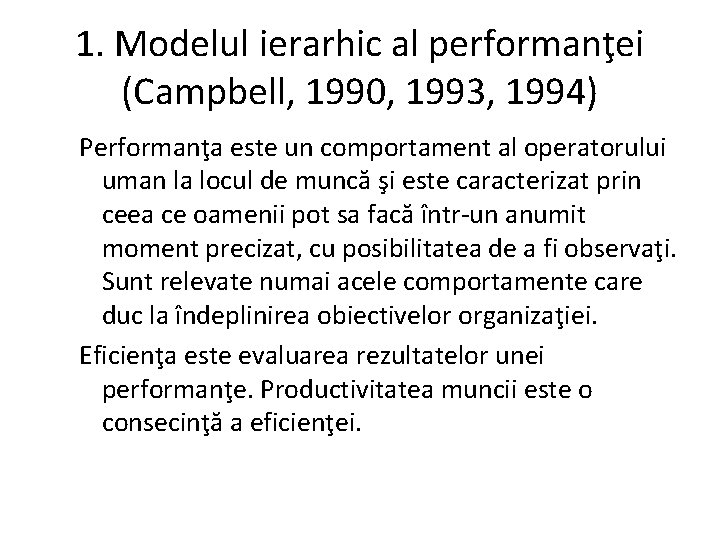 1. Modelul ierarhic al performanţei (Campbell, 1990, 1993, 1994) Performanţa este un comportament al