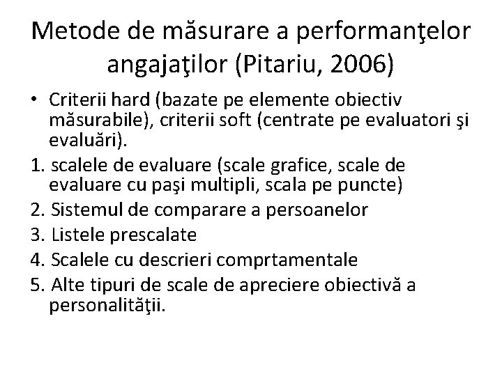 Metode de măsurare a performanţelor angajaţilor (Pitariu, 2006) • Criterii hard (bazate pe elemente