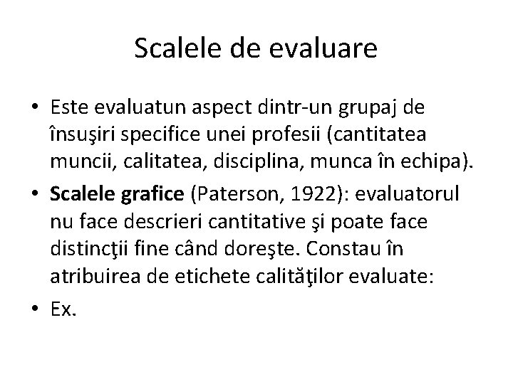 Scalele de evaluare • Este evaluatun aspect dintr-un grupaj de însuşiri specifice unei profesii