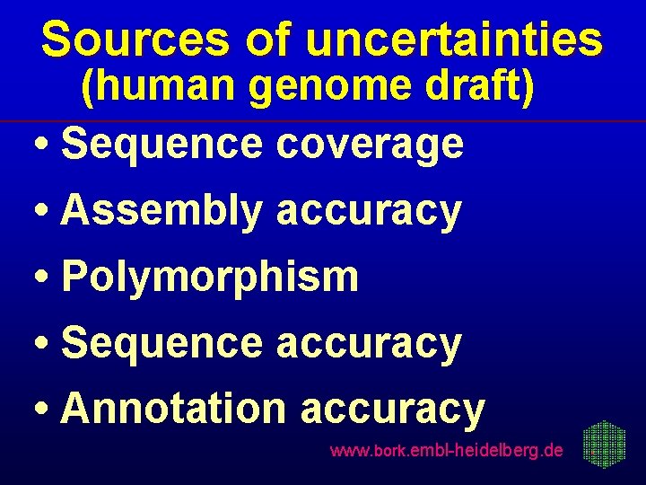 Sources of uncertainties (human genome draft) • Sequence coverage • Assembly accuracy • Polymorphism