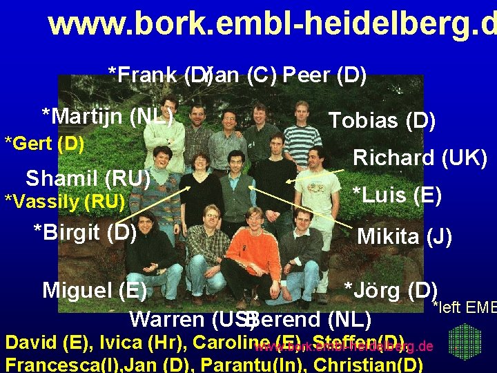www. bork. embl-heidelberg. d *Frank (D) Yan (C) Peer (D) *Martijn (NL) *Gert (D)