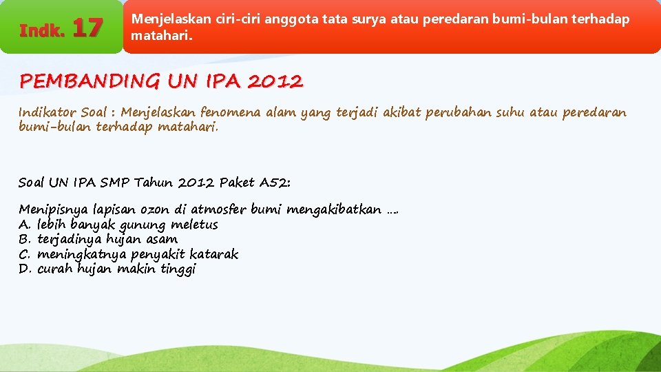 Indk. 17 Menjelaskan ciri-ciri anggota tata surya atau peredaran bumi-bulan terhadap matahari. PEMBANDING UN