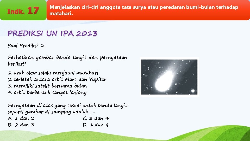 Indk. 17 Menjelaskan ciri-ciri anggota tata surya atau peredaran bumi-bulan terhadap matahari. PREDIKSI UN