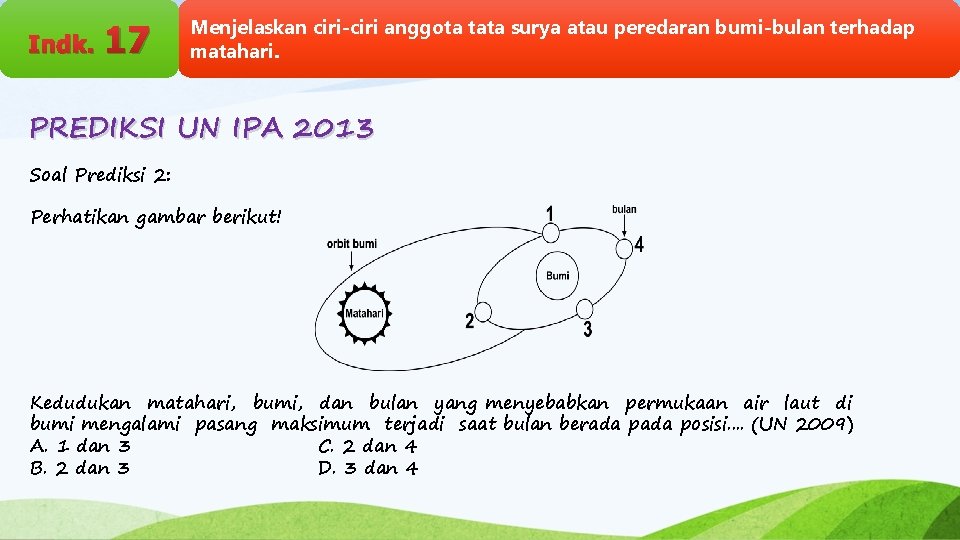 Indk. 17 Menjelaskan ciri-ciri anggota tata surya atau peredaran bumi-bulan terhadap matahari. PREDIKSI UN