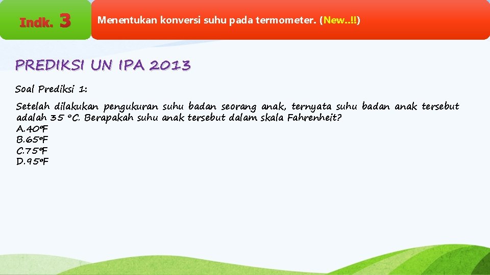 Indk. 3 Menentukan konversi suhu pada termometer. (New. . !!) PREDIKSI UN IPA 2013