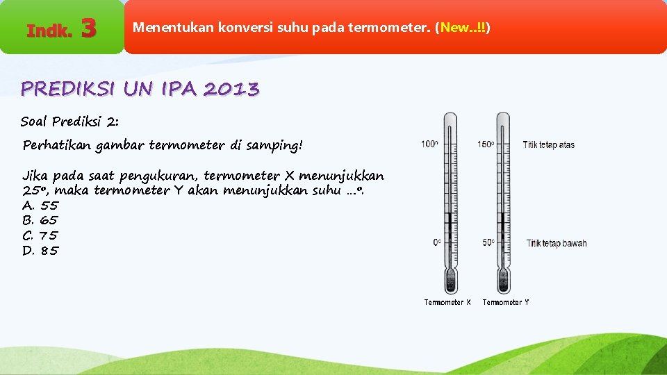 Indk. 3 Menentukan konversi suhu pada termometer. (New. . !!) PREDIKSI UN IPA 2013