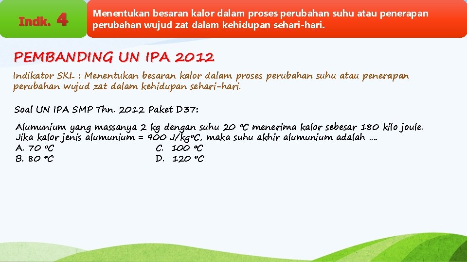 Indk. 4 Menentukan besaran kalor dalam proses perubahan suhu atau penerapan perubahan wujud zat