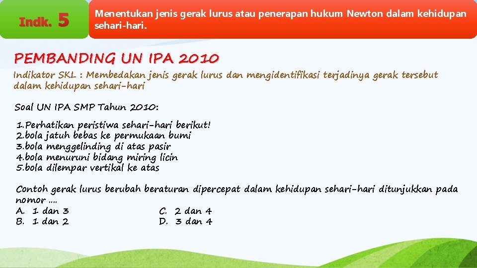 Indk. 5 Menentukan jenis gerak lurus atau penerapan hukum Newton dalam kehidupan sehari-hari. PEMBANDING