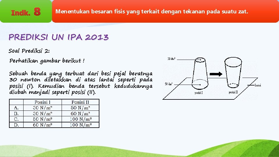 Indk. 8 Menentukan besaran fisis yang terkait dengan tekanan pada suatu zat. PREDIKSI UN