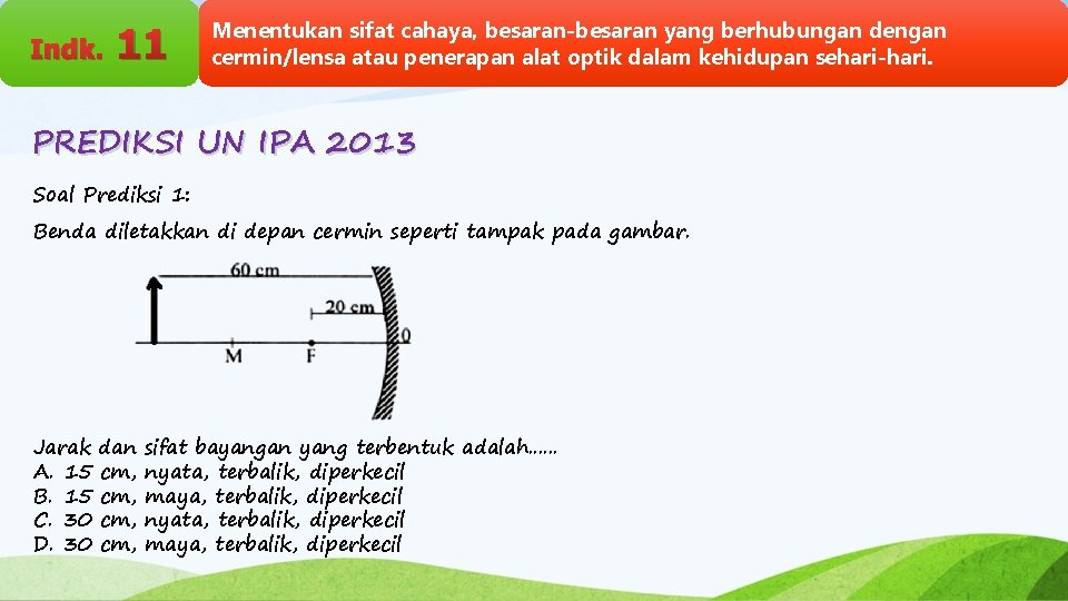 Indk. 11 Menentukan sifat cahaya, besaran-besaran yang berhubungan dengan cermin/lensa atau penerapan alat optik