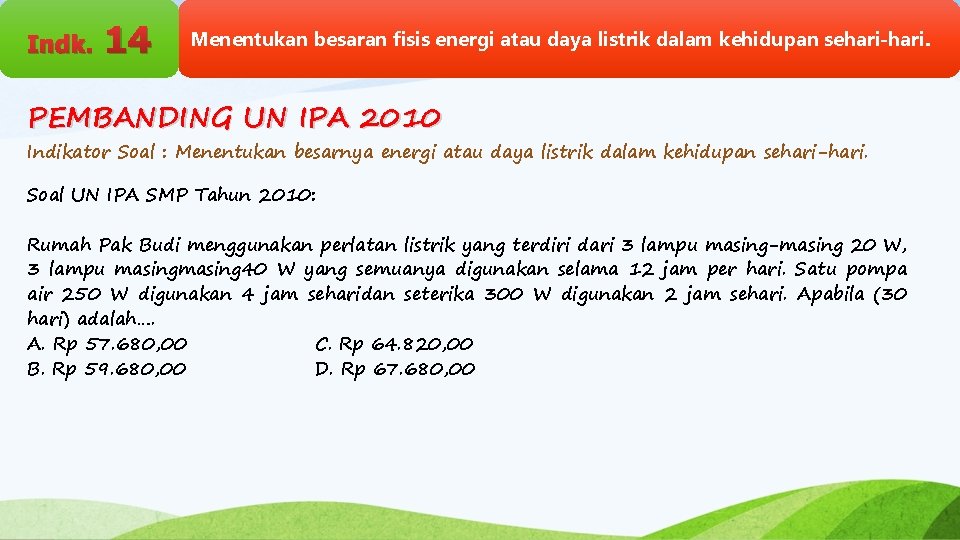 Indk. 14 Menentukan besaran fisis energi atau daya listrik dalam kehidupan sehari-hari. PEMBANDING UN