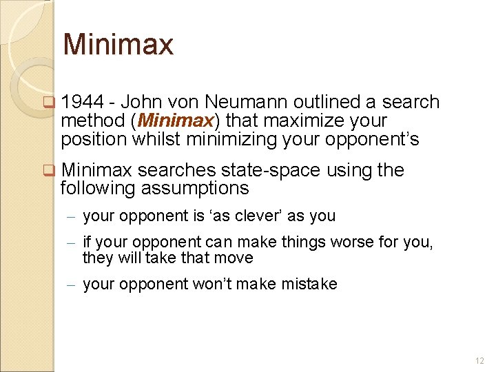 Minimax 1944 - John von Neumann outlined a search method (Minimax) that maximize your