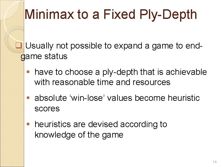  Minimax to a Fixed Ply-Depth Usually not possible to expand a game to