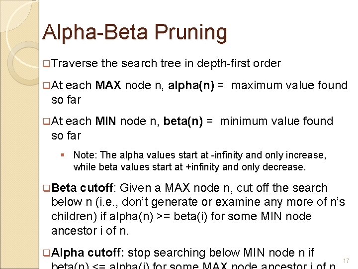 Alpha-Beta Pruning Traverse the search tree in depth-first order At each MAX node