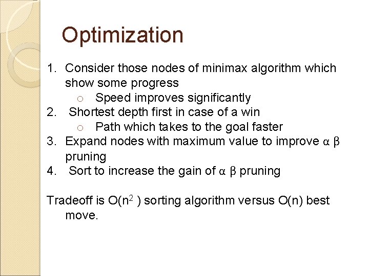 Optimization 1. Consider those nodes of minimax algorithm which show some progress o Speed